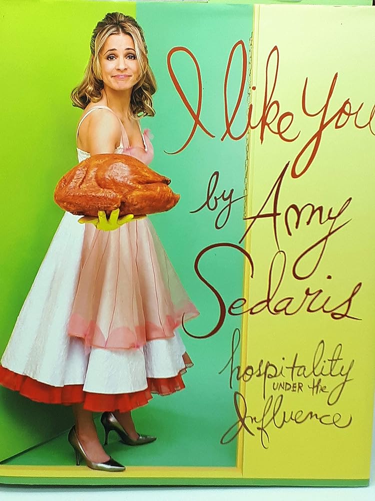 I Like You: Hospitality Under the Influence by Amy Sedaris
