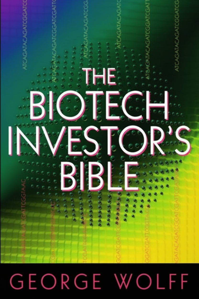 Book cover of 'The Biotech Investor's Bible' by George Wolff. The cover design is striking, with a vibrant background of blurred colors in blue and yellow, overlaid with white and pink text that prominently displays the title and author's name.
