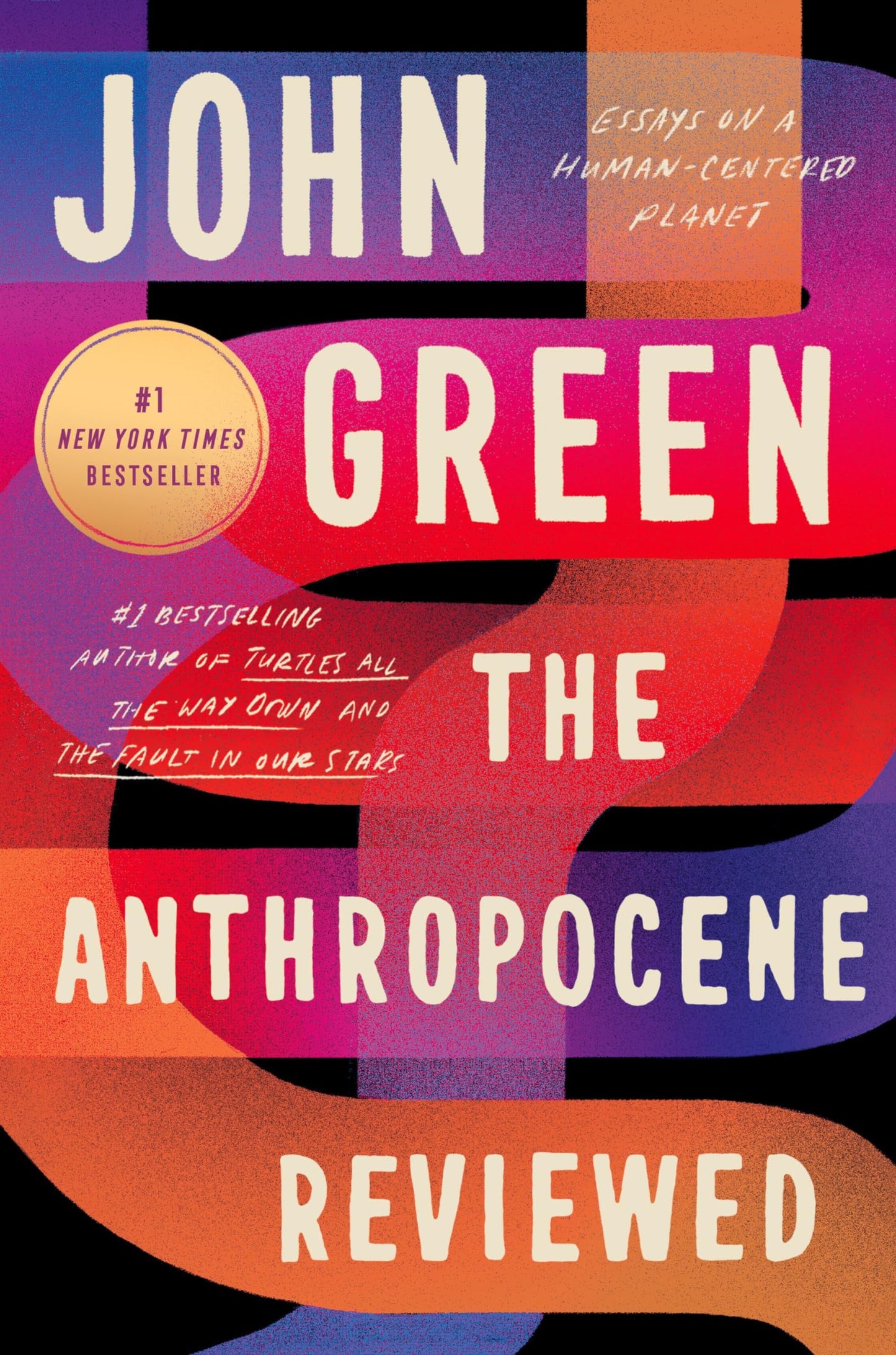 Book cover of 'The Anthropocene Reviewed' by John Green with colorful abstract design