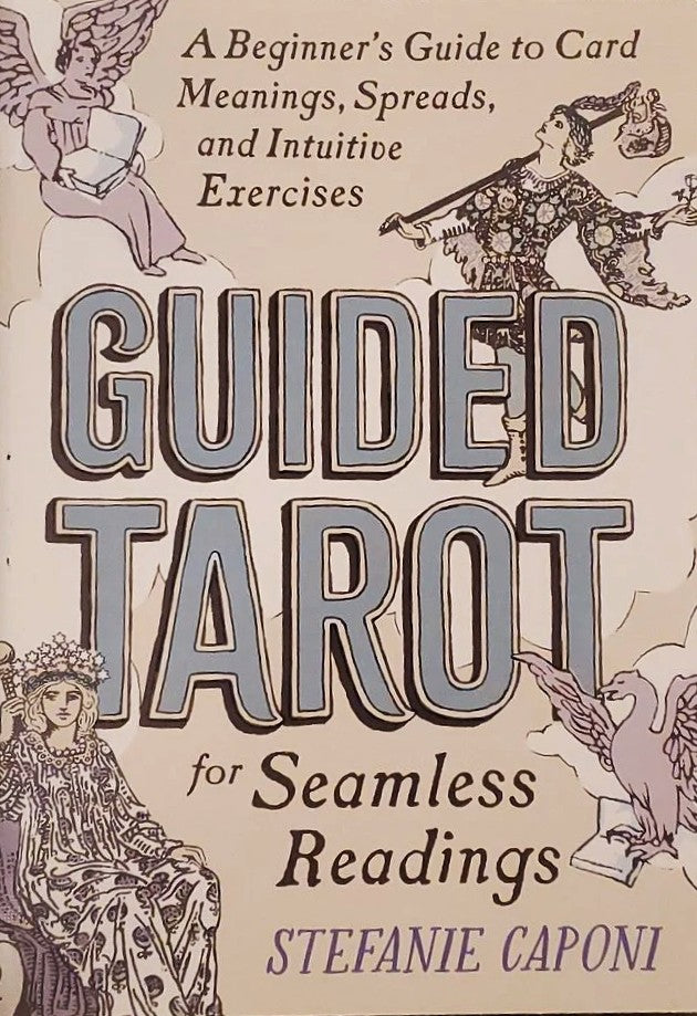 Guided Tarot: A Beginner's Guide to Card Meanings, Spreads, and Intuitive Exercises for Seamless Readings by Stefanie Caponi