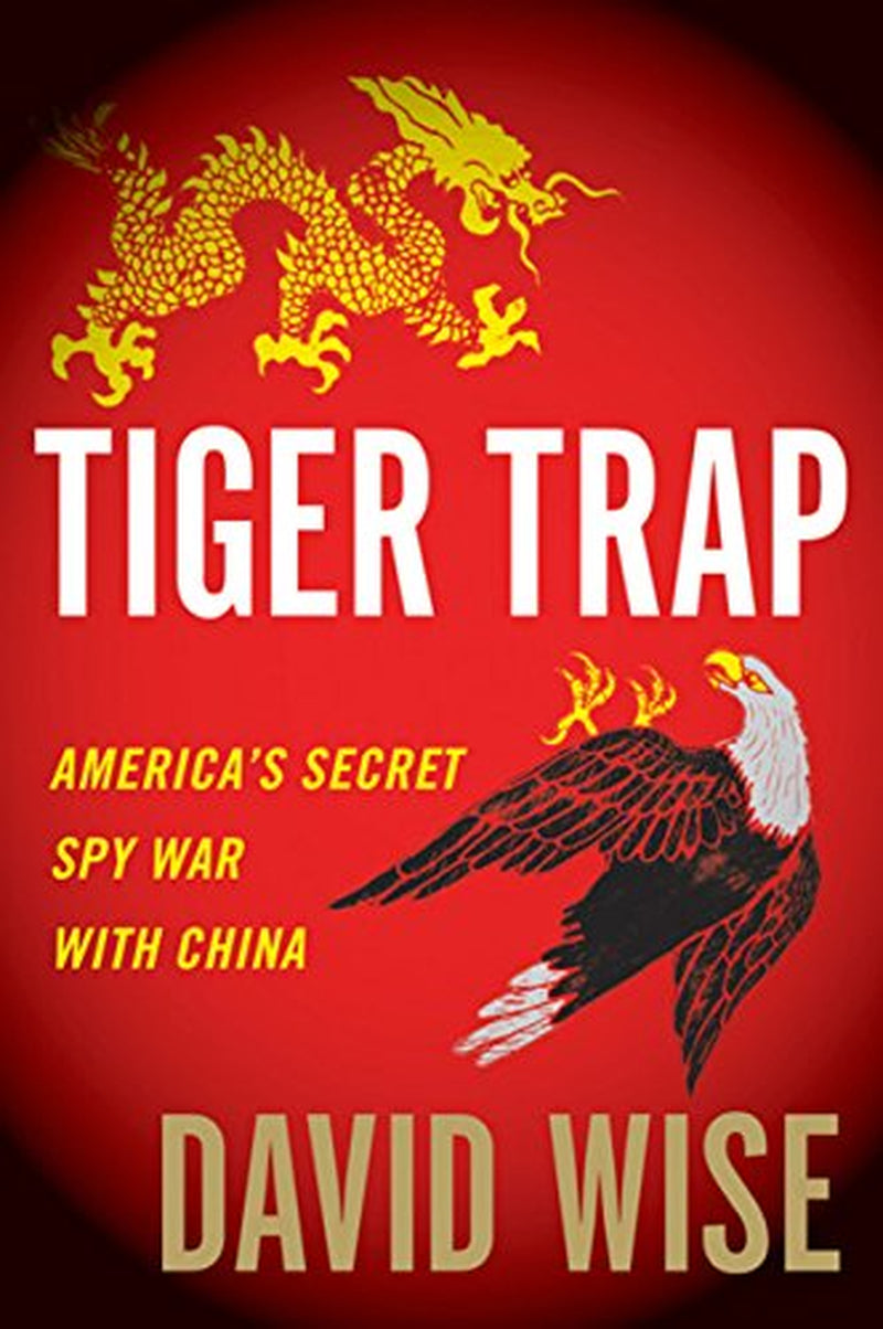 Book cover of 'Tiger Trap: America's Secret Spy War with China' by David Wise, featuring a red background with a yellow dragon and an eagle, symbolizing the book's theme and title.