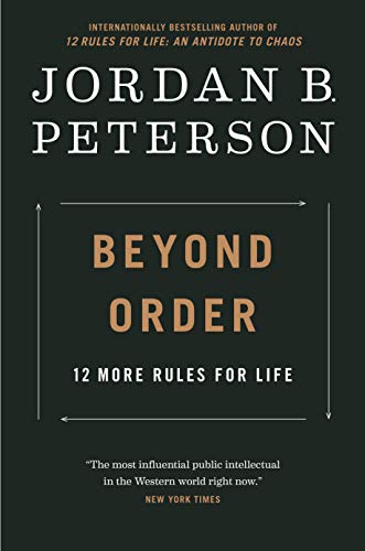 Beyond Order: 12 More Rules for Life by Jordan B. Peterson