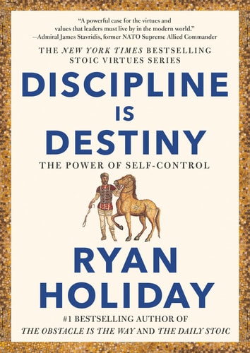 The cover of the book 'Discipline Is Destiny: The Power of Self-Control' by Ryan Holiday, featuring the author's name and a reference to the New York Times bestselling series.