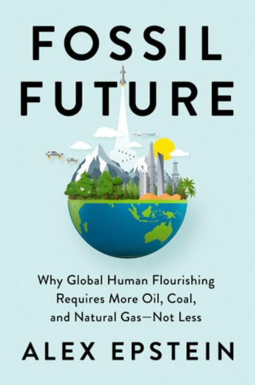 Book cover of 'Fossil Future' by Alex Epstein with a stylized globe and cityscape on a light blue background.