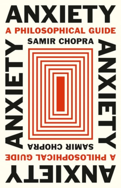 This image features the cover of the book "Anxiety: A Philosophical Guide" by Samir Chopra. The cover design is straightforward yet compelling, with a bold red and white color scheme that highlights the title in the center.