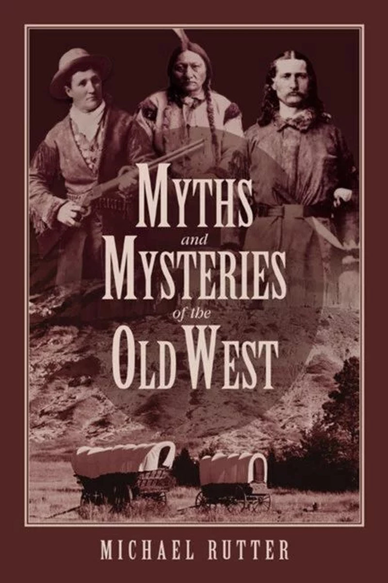Cover of the book 'Myths and Mysteries of the Old West' by Michael Rutter, featuring a photograph of three figures on horseback against a backdrop of a prairie landscape.