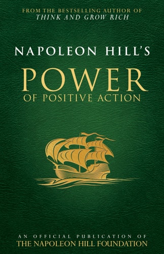Napoleon Hill's Power of Positive Action by Napoleon Hill