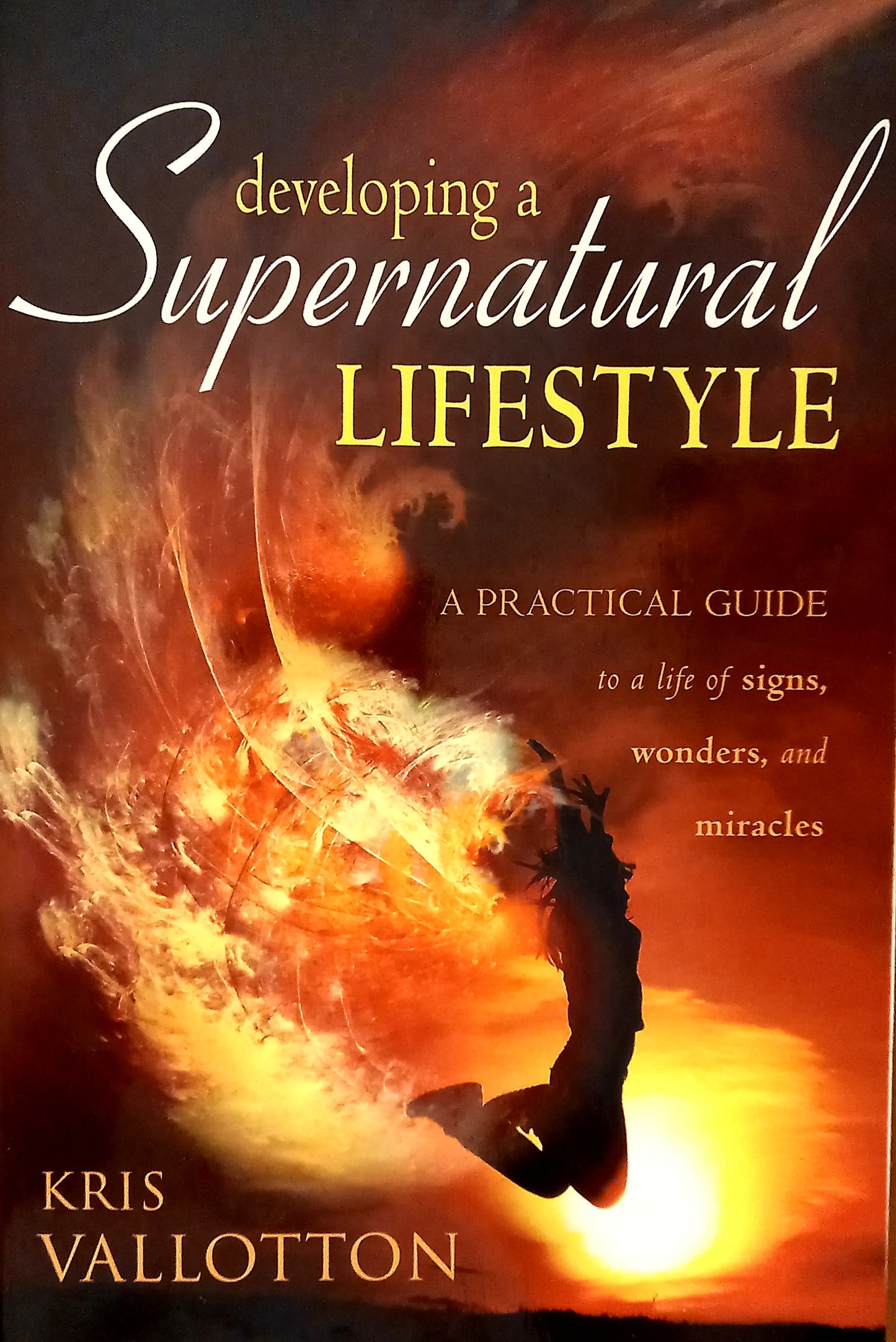 Developing a Supernatural Lifestyle by Kris Vallotton