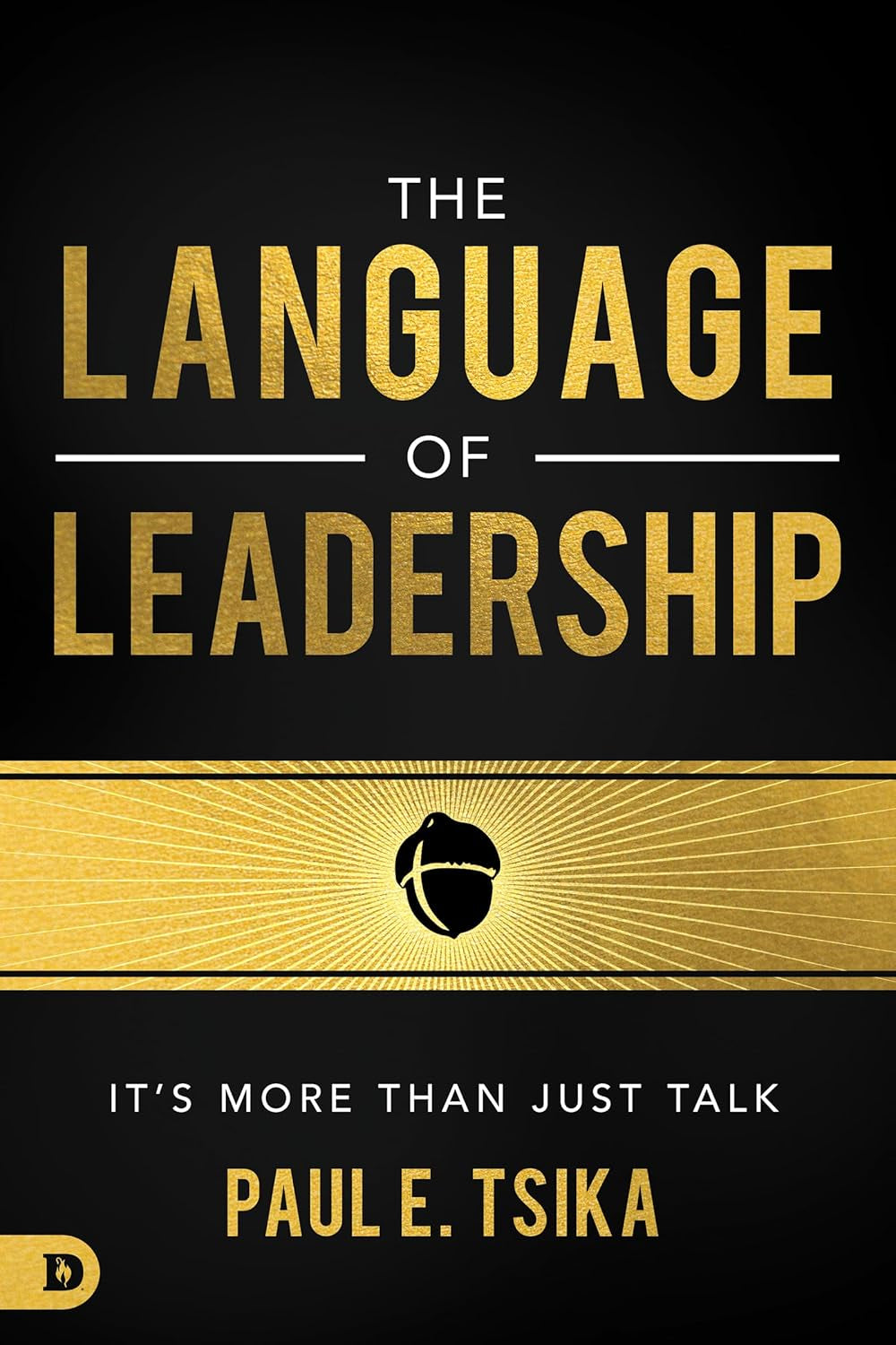 This image features the cover of the book titled "The Language of Leadership: It’s More Than Just Talk" by Paul E. Tsika.