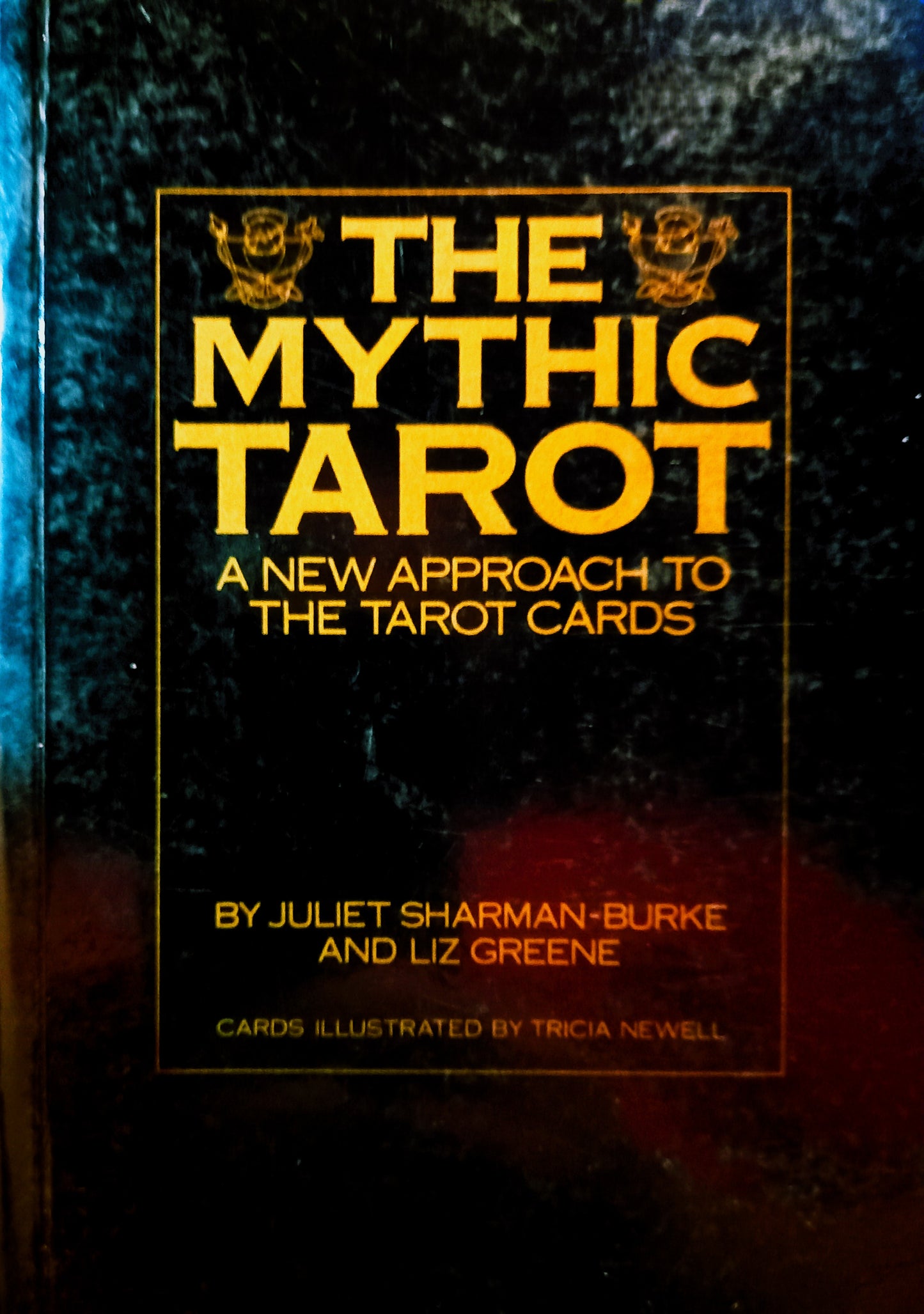 The Mythic Tarot: A New Approach to the New Tarot Cards by Juliet Sharman-Burke, Liz Greene and Tricia Newell