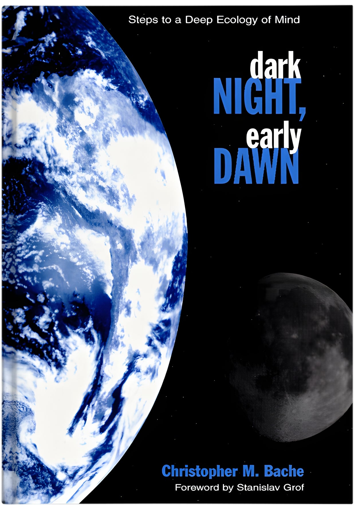 Dark Night, Early Dawn: Steps to a Deep Ecology of Mind by Christopher M. Bache & Stanislav Grof