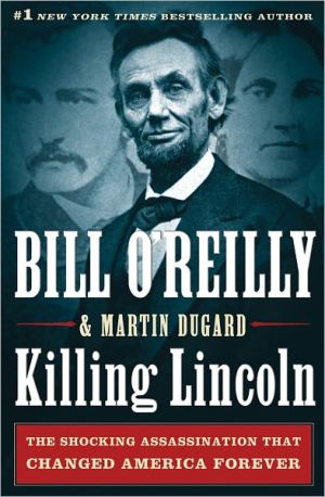 Killing Lincoln by Bill O'Reilly & Martin Dugard