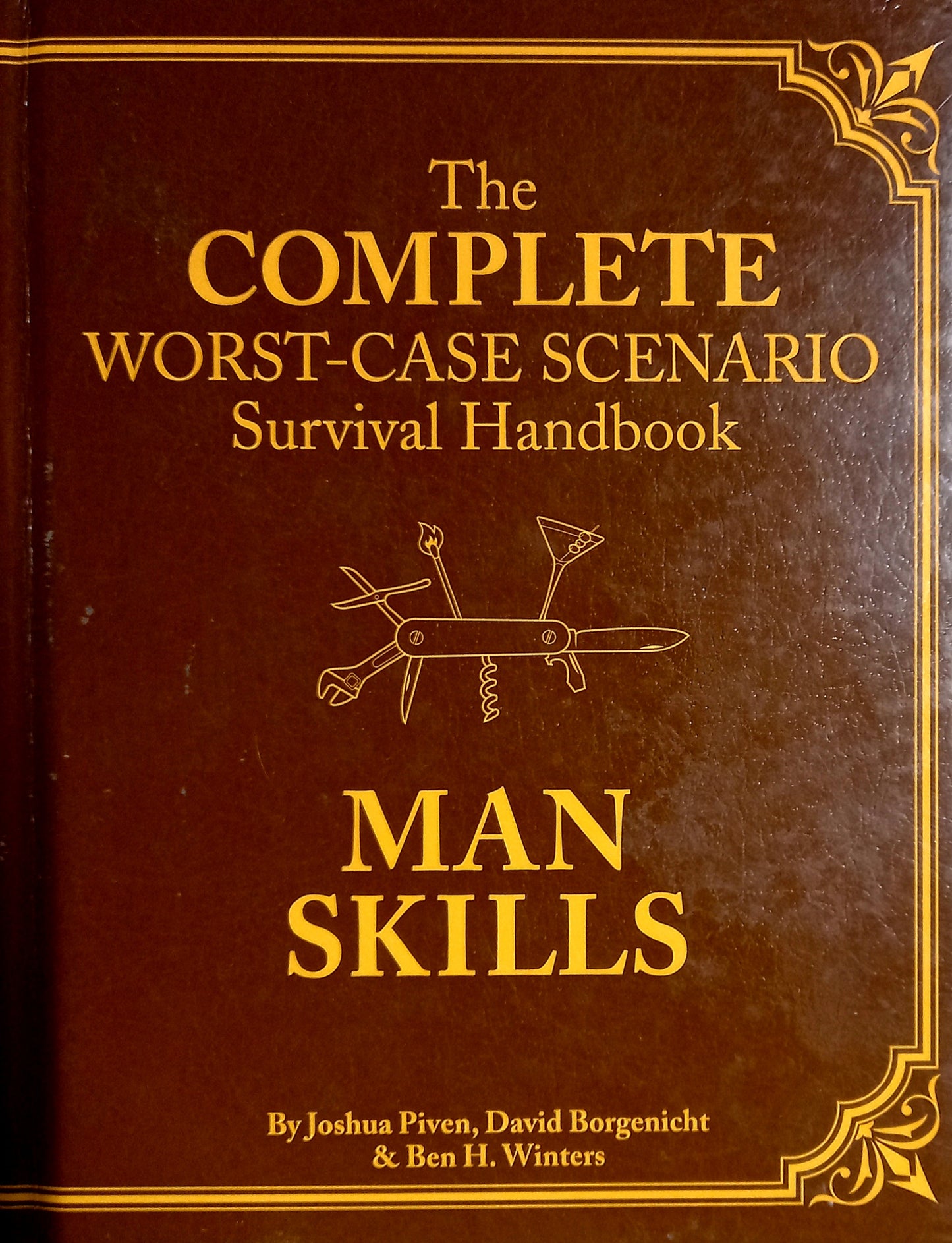 The Complete Worst-Case Scenario Survival Handbook: Man Skills by Joshua Piven, David Borgenicht and Ben H. Winters