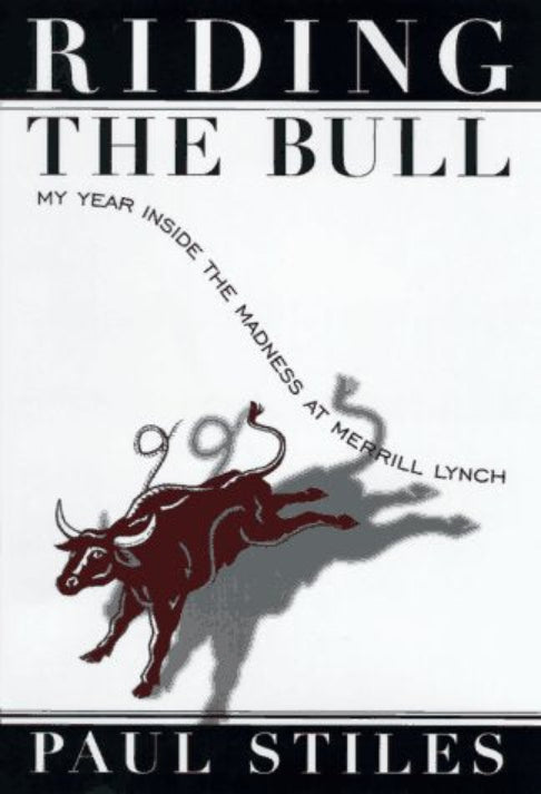 This image features the cover of the book "Riding the Bull: My Year Inside the Madness at Merrill Lynch" by Paul Stiles. The cover design is striking, with a bold illustration of a charging bull in maroon against a stark white background, symbolizing the volatility and intensity of the bond market as experienced by the author.