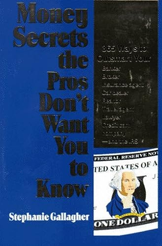 This image displays the cover of the book titled "Money Secrets the Pros Don't Want You to Know" by Stephanie Gallagher. The cover design is straightforward yet informative, featuring a dark background with white and lighter text that highlights the title and author's name.