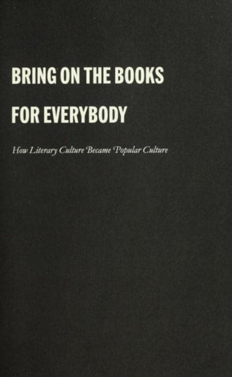 This image presents the cover of the book "Bring on the Books for Everybody: How Literary Culture Became Popular Culture" by Jim Collins. The cover design is minimalist, featuring a dark, solid background with white text that states the title and author's name.