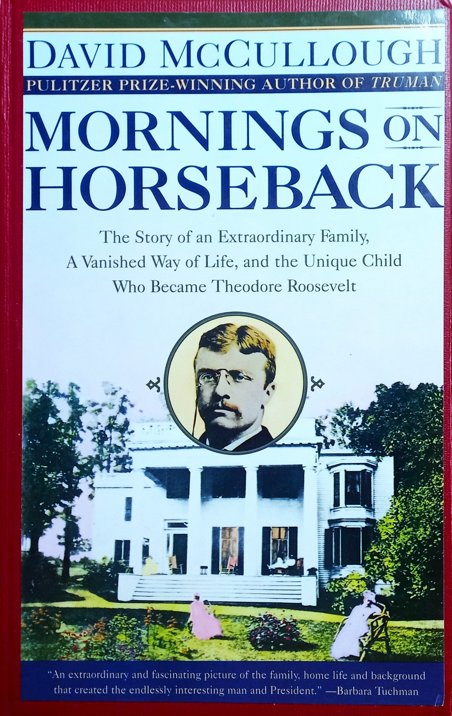 Cover of the book 'Mornings on Horseback: The Story of an Extraordinary Family, a Vanished Way of Life and the Unique Child Who Became Theodore Roosevelt' by David McCullough, featuring an image of a horse and rider in front of a house, with the author and book title displayed.