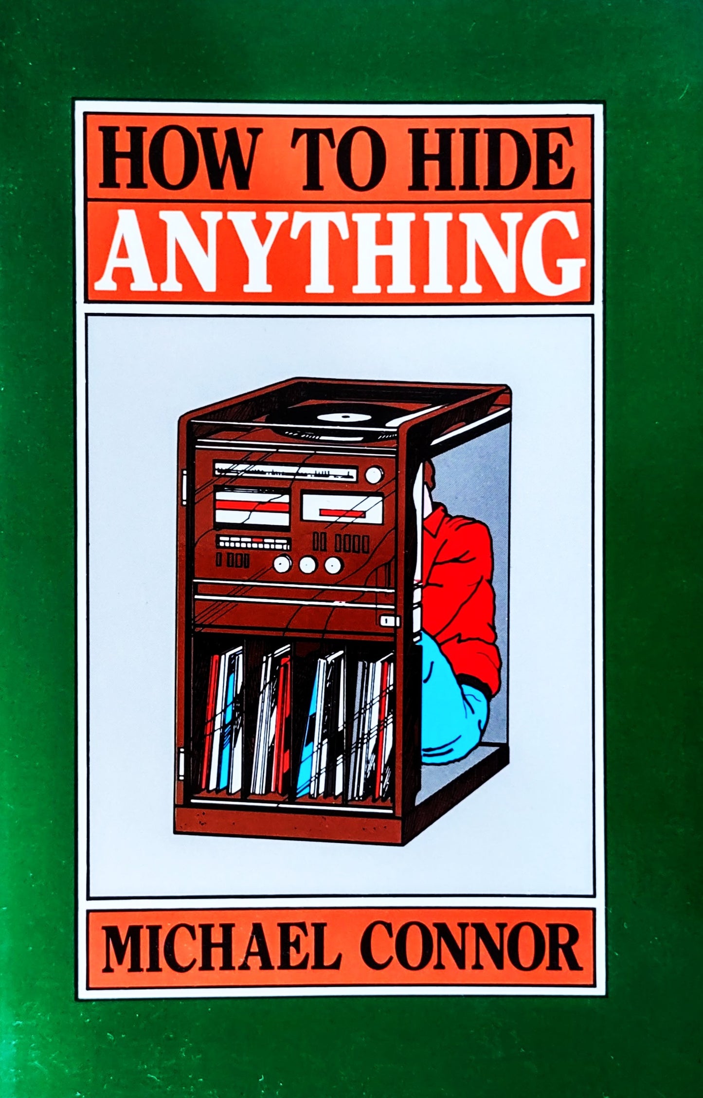 Book cover for 'How to Hide Anything' by Michael Connor, featuring a green background with a central white-bordered graphic showing a cassette-deck-like device with a person in red and blue clothing inside.