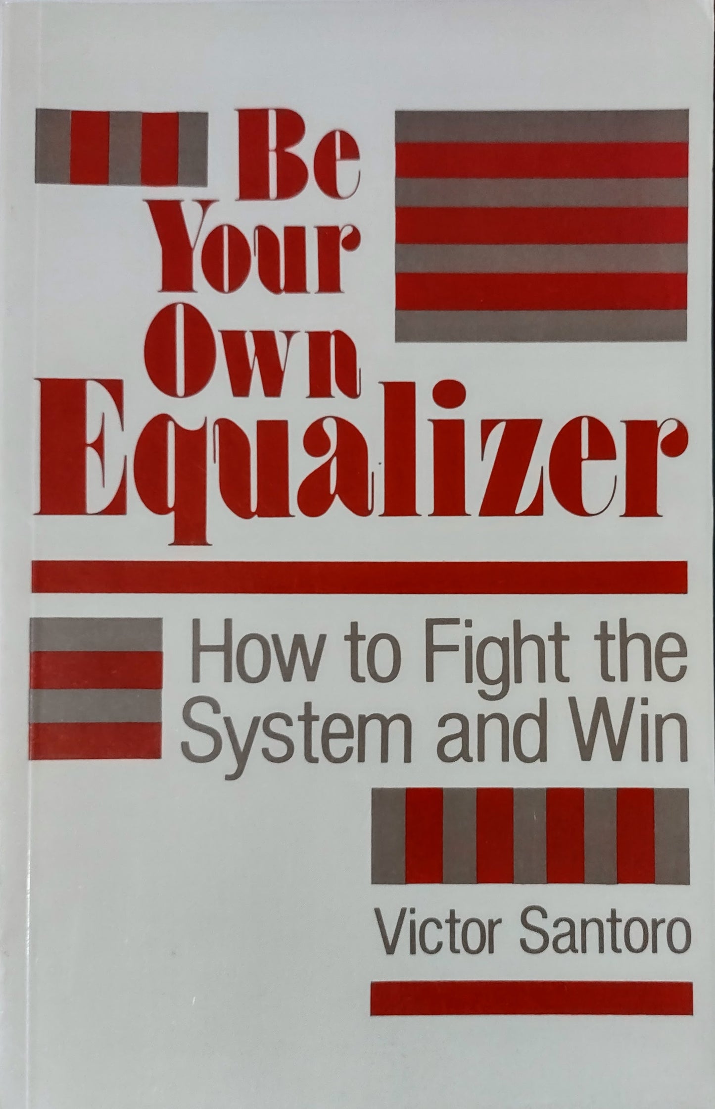 Book cover for 'Be Your Own Equalizer: How to Fight the System and Win' by Victor Santoro, featuring a white background with bold red and gray graphic stripes and black text.