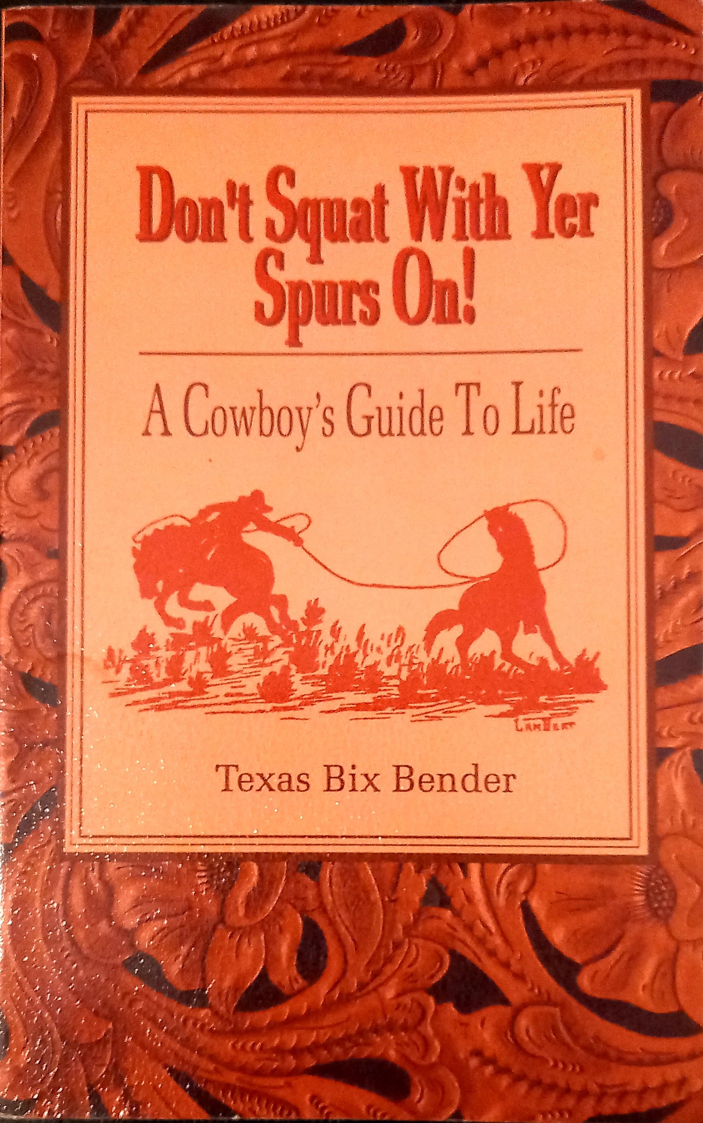 Don't Squat With Yer Spurs On! by Texas Bix Bender