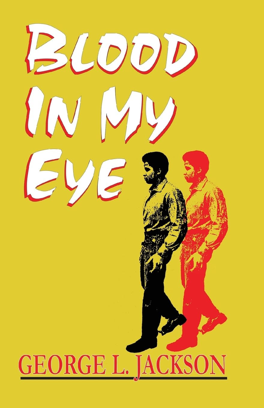 Book cover of 'Blood in My Eye' by George L. Jackson, featuring action image of author walking with a black image and red image of George Jackson over yellow background and book title in white.