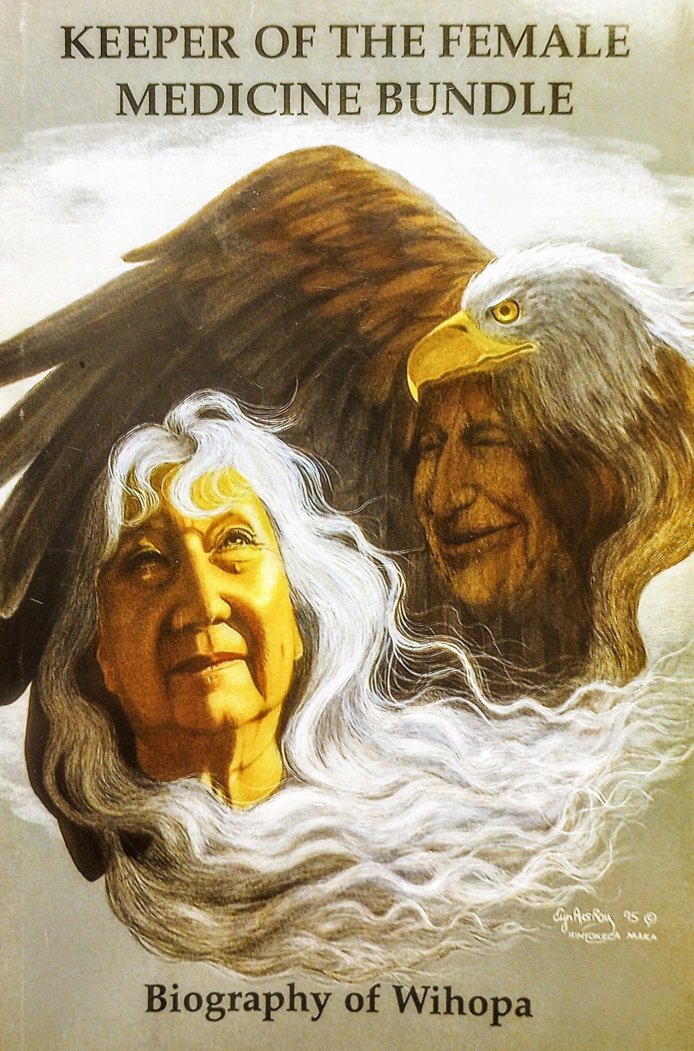 Keeper of the Female Medicine Bundle: Biography of Wihopa by AC Ross