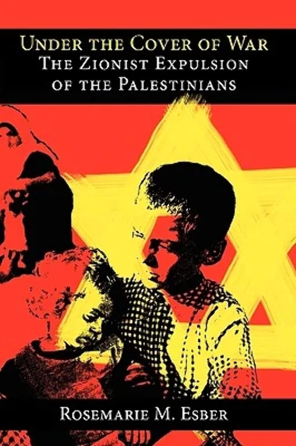 Book front cover of 'Under the Cover of War: The Zionist Expulsion of the Palestinians' by Rosemarie M. Esber featuring a red background and a yellow star of David.