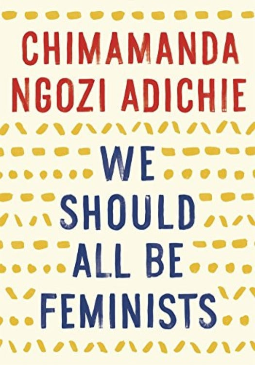 This image features the cover of the book "We Should All Be Feminists" by Chimamanda Ngozi Adichie. The cover design is minimalist, utilizing a simple yet effective visual strategy to communicate the book’s message.