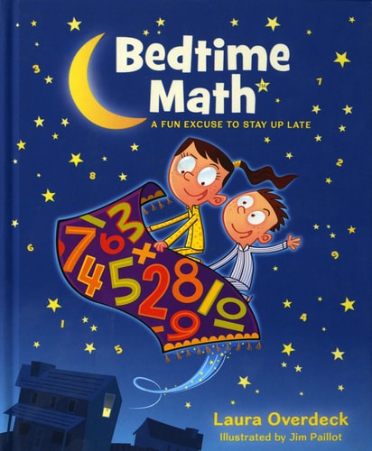 Bedtime Math: A Fun Excuse to Stay Up Late by Laura Overdeck and Illustrated by Jim Paillot