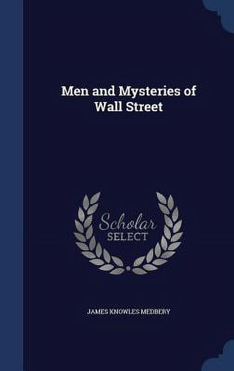 Men and Mysteries of Wall Street by James Knowles Medbery