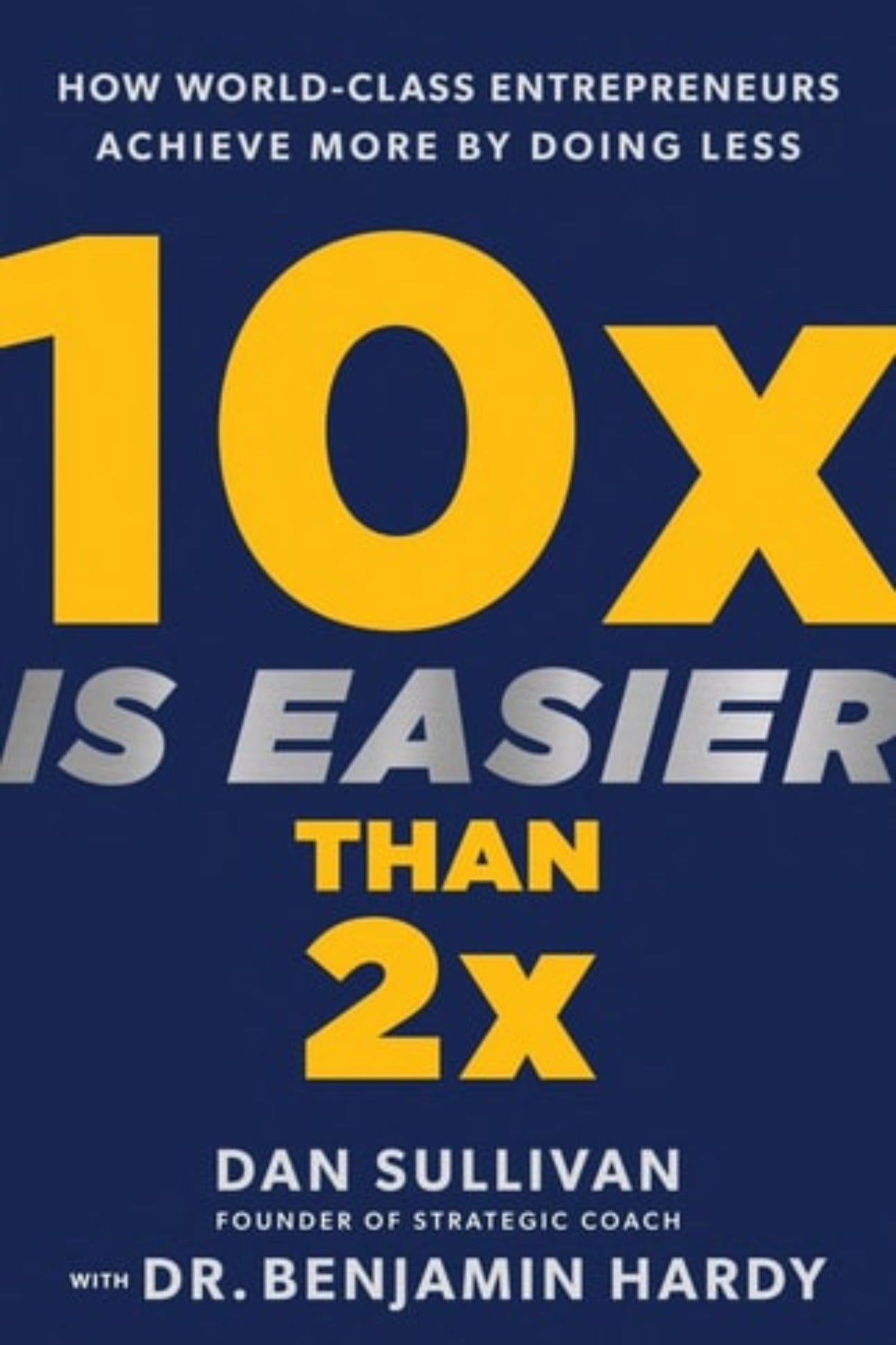 Book cover of '10x is Easier Than 2x' by Dan Sullivan and Dr. Benjamin Hardy with a blue and yellow design.