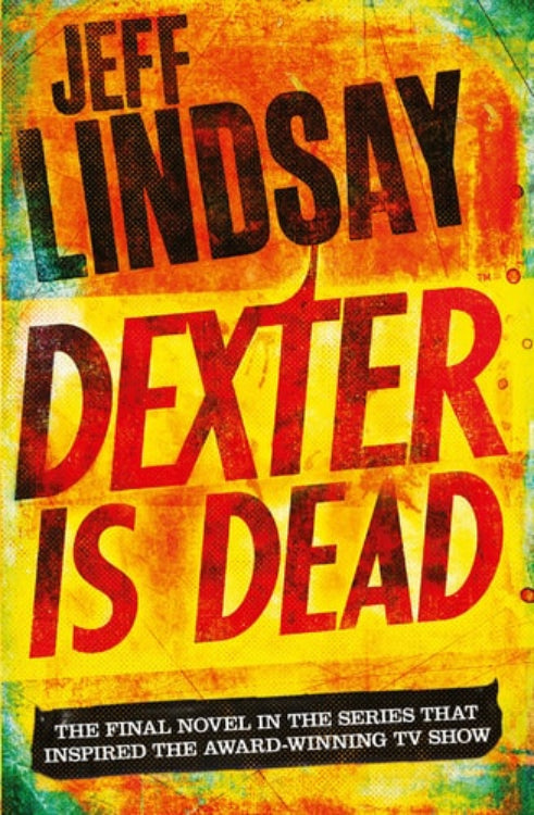 Book cover of 'Dexter Is Dead' by Jeff Lindsay with a red and yellow grungy design and the title in large, bold letters.