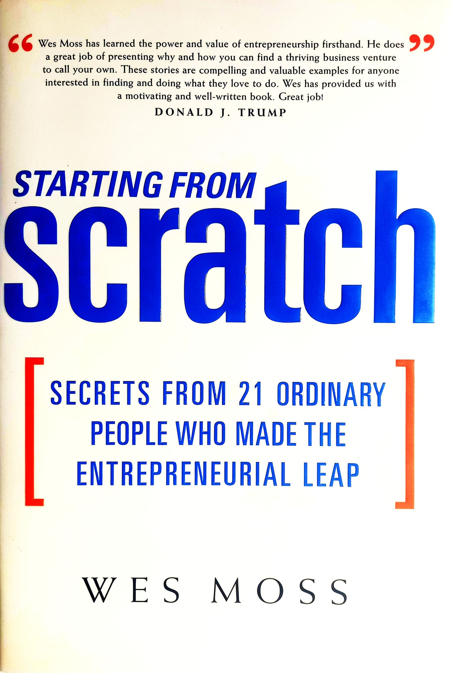 This image features the cover of the book "Starting from Scratch: Secrets from 21 Ordinary People Who Made the Entrepreneurial Leap" by Wes Moss. The cover design is straightforward and informative, displaying the title in large, bold blue and orange letters, including Donald J. Trump's endorsement.