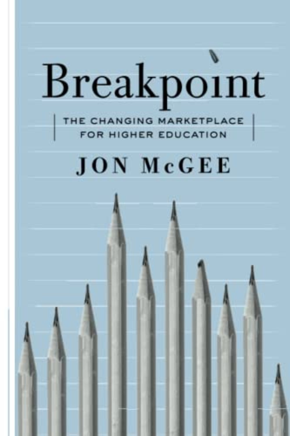 The cover of the book 'Breakpoint: The Changing Marketplace for Higher Education' by Jon McGee, featuring a title and author name at the top, a typographic design with multiple pencils in the background.