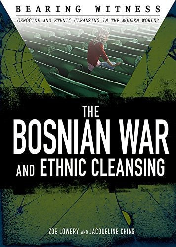 The Bosnian War and Ethnic Cleansing by Zoe Lowery & Jacqueline Ching
