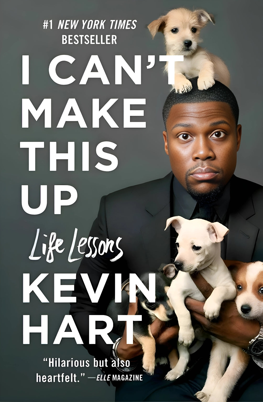 Book front cover of 'I Can’t Make This Up: Life Lessons' by Kevin Hart, featuring Kevin Hart comically smirking while holding several puppies and a puppy seated on top of his head.