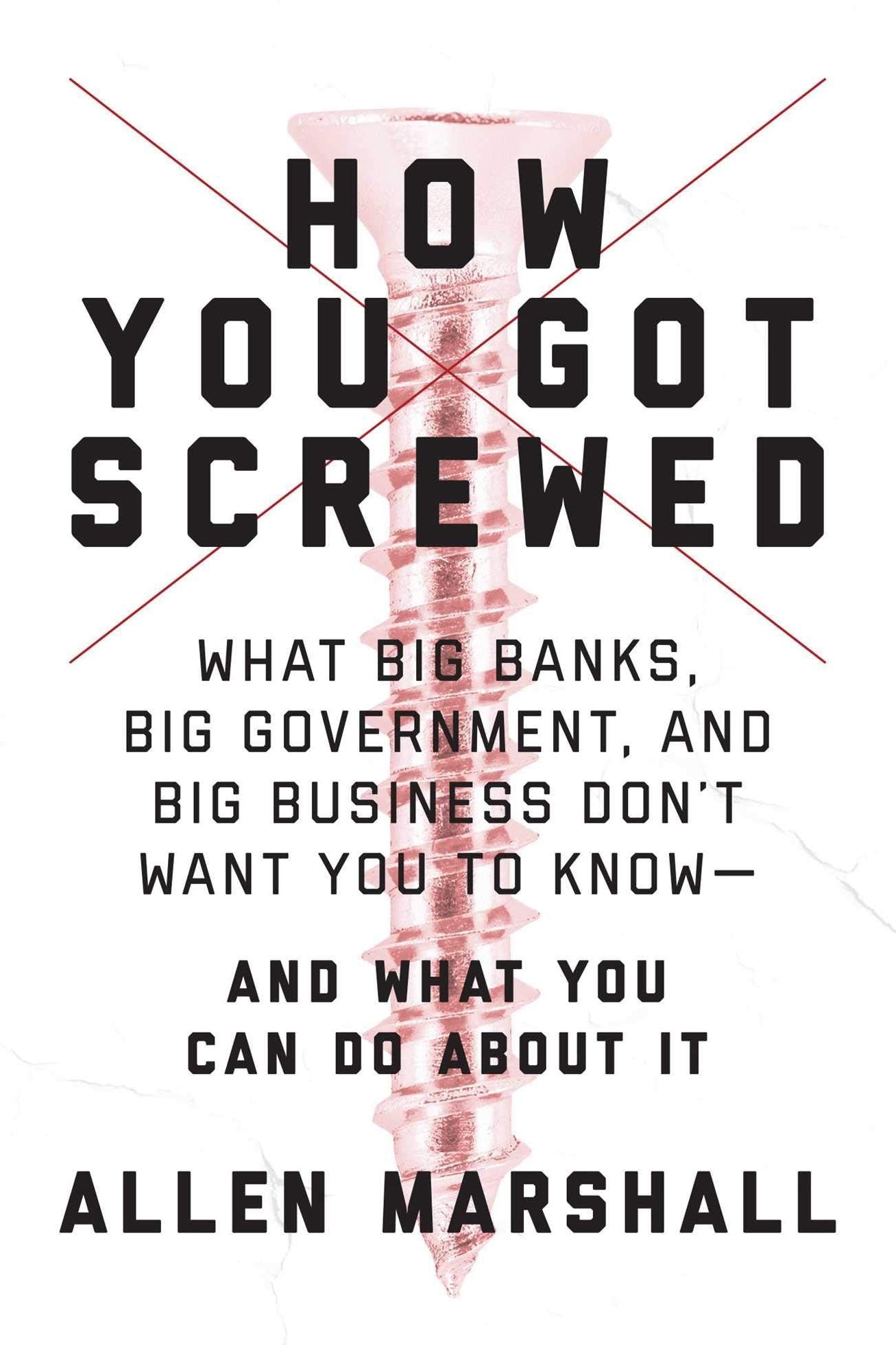 Book cover for 'How You Got Screwed' by Allen Marshall, featuring bold black text on a white background with a large pinkish-red crossed-out screw graphic.