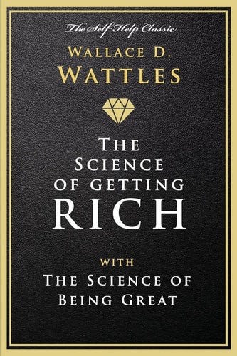 Cover of the book 'The Science of Getting Rich: with The Science of Being Great' by Wallace D. Wattles, featuring author's name and the title in gold lettering on a black background.