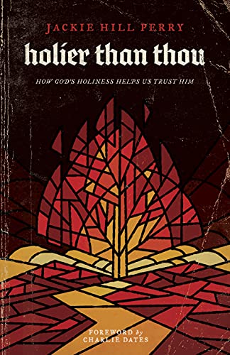 Book Cover for: Holier Than Thou: How God’s Holiness Helps Us Trust Him by Jackie Hill Perry (ISBN: 9781535975711)