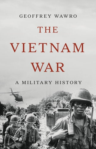 Book cover of 'The Vietnam War: A Military History' by Geoffrey Wawro with soldiers and a helicopter on a gray background.