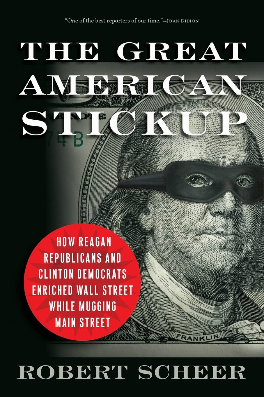 This image features the cover of the book "The Great American Stickup" by Robert Scheer. The cover design is striking and thematically appropriate, depicting a close-up of Benjamin Franklin's face from the $100 bill, with a bold, red banner diagonally across the image stating the book's title.