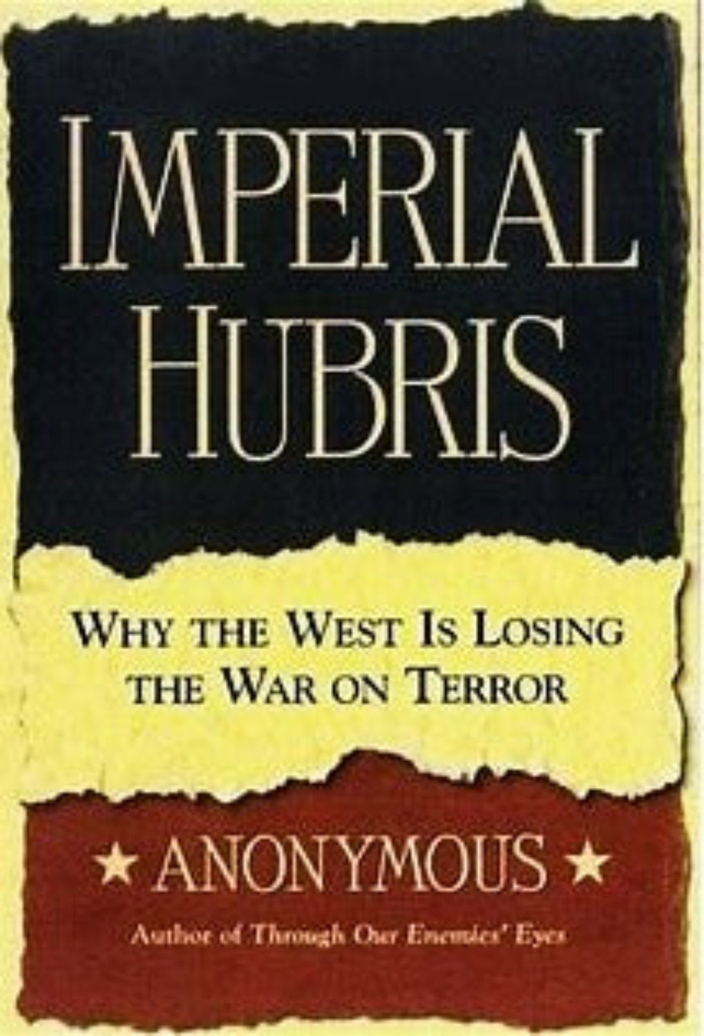 This image features the cover of the book "Imperial Hubris: Why the West Is Losing the War on Terror" by Michael Scheuer, published under the pseudonym Anonymous. The cover design is striking with its dark, distressed background and bold, yellow text that highlights the title and the subtitle.
