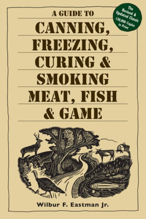 Cover of the book 'A Guide to Canning, Freezing, Curing & Smoking Meat, Fish & Game' by Wilbur F. Eastman Jr.