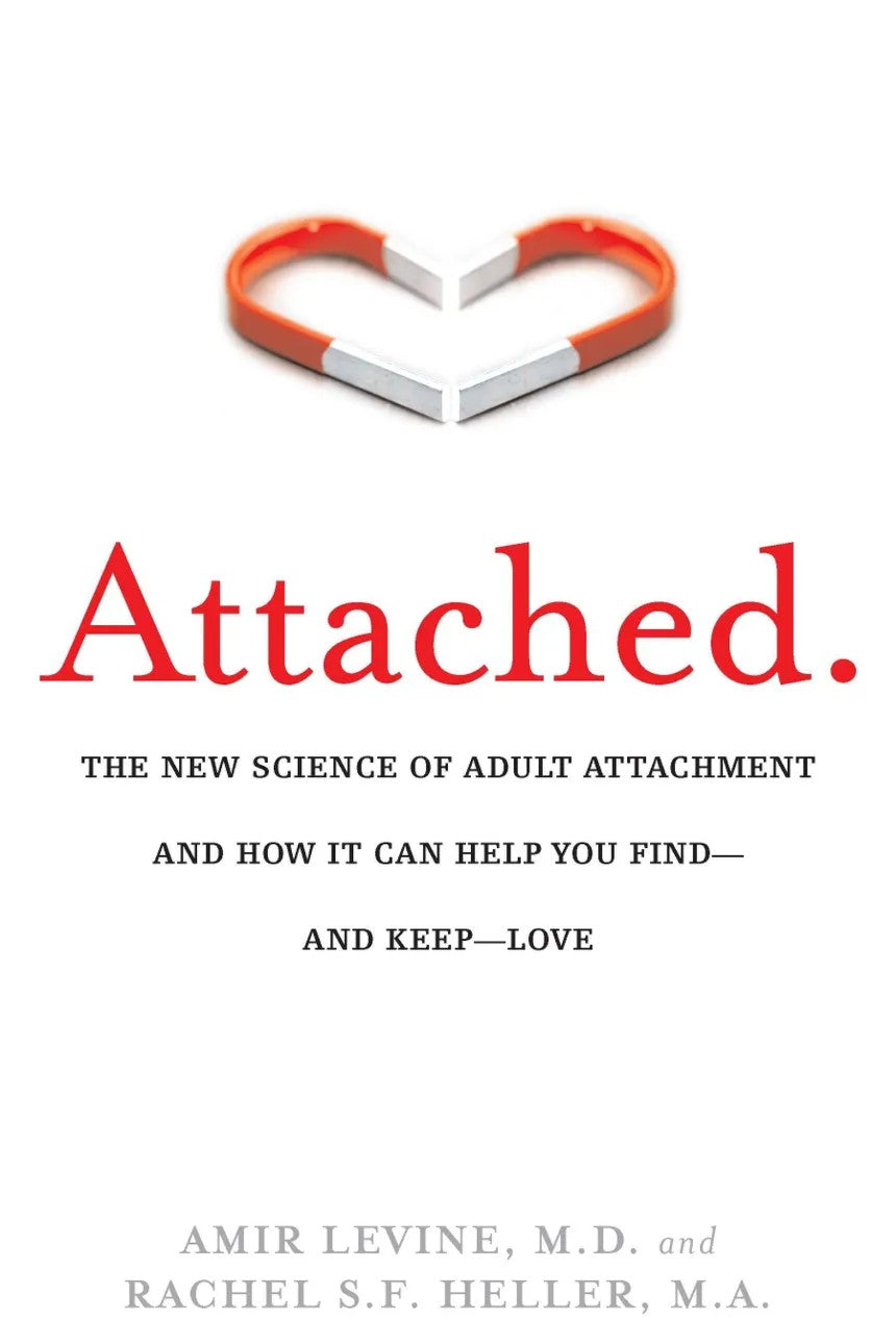 Attached: The New Science of Adult Attachment and How It Can Help YouFind - and Keep - Love by Amir Levine & Rachel Heller