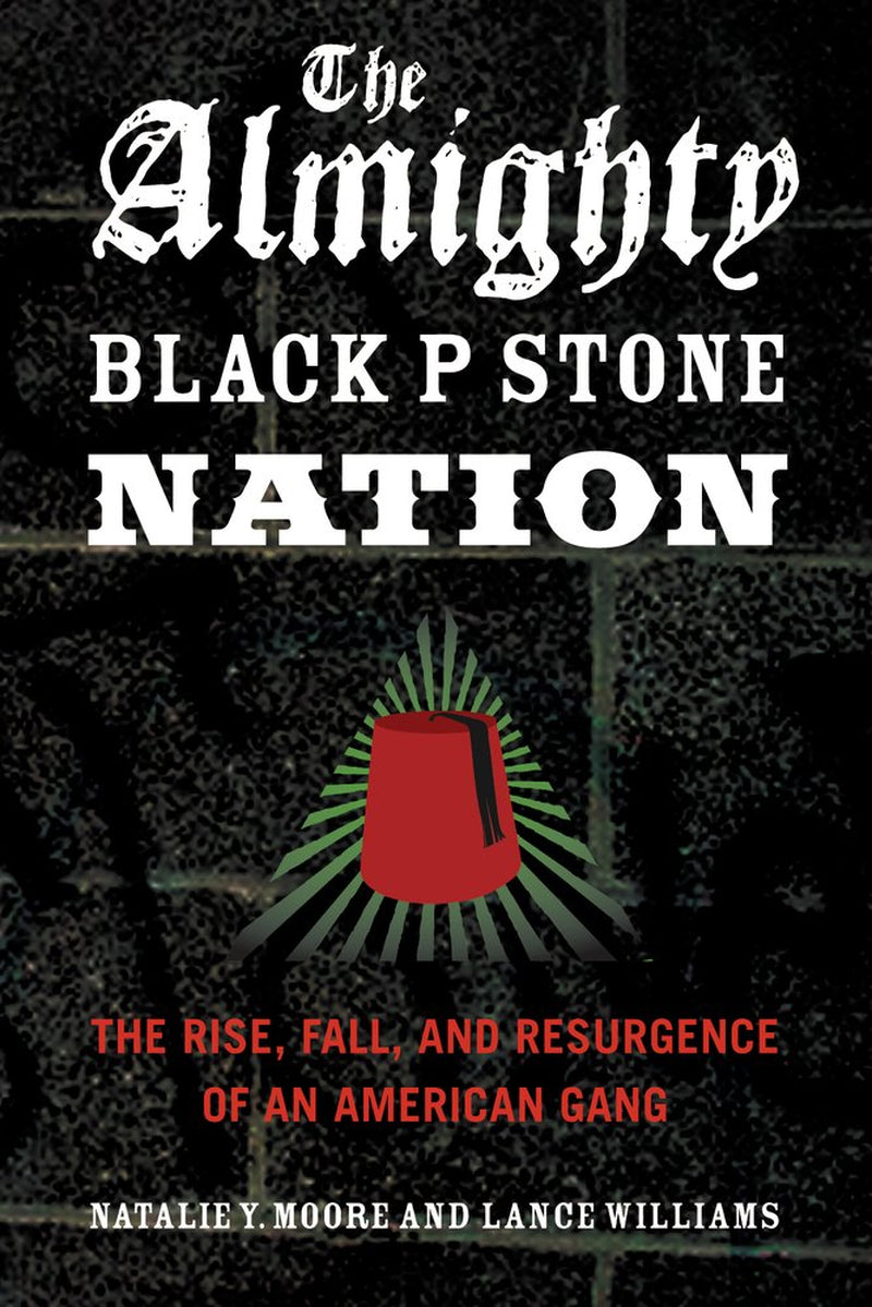 The cover of the book 'The Almighty Black P Stone Nation: The Rise, Fall, and Resurgence of an American Gang' by Natalie Y. Moore and Lance Williams features a dark, distressed background with a stylized graphic of a red cup and the title in bold, gritty typography.
