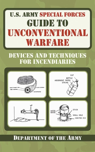 U.S. Army Special Forces Guide to Unconventional Warfare: Devices and Techniques for Incendiaries by U.S. Department of the Army