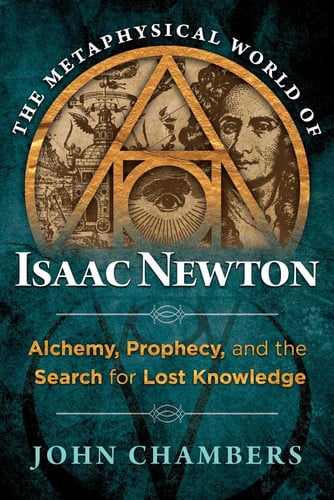 Book front cover of 'The Metaphysical World of Isaac Newton: Alchemy, Prophecy, and the Search for Lost Knowledge' by John Chambers.