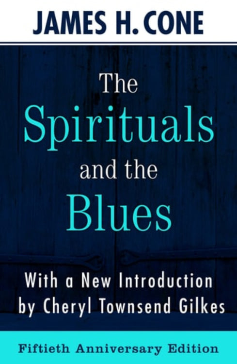 Cover of 'The Spirituals and the Blues' by James H. Cone with a new introduction by Cheryl Townsend Gilkes, featuring a blue background with text.
