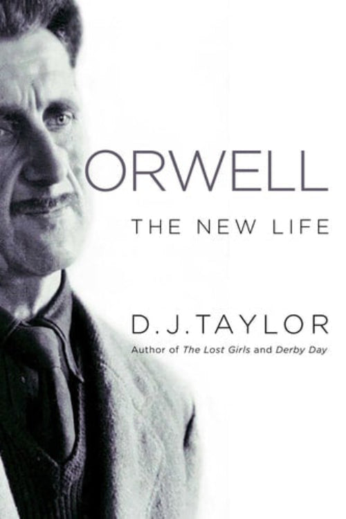 Cover of the book 'Orwell: The New Life' by D.J. Taylor featuring a black and white photo of George Orwell.