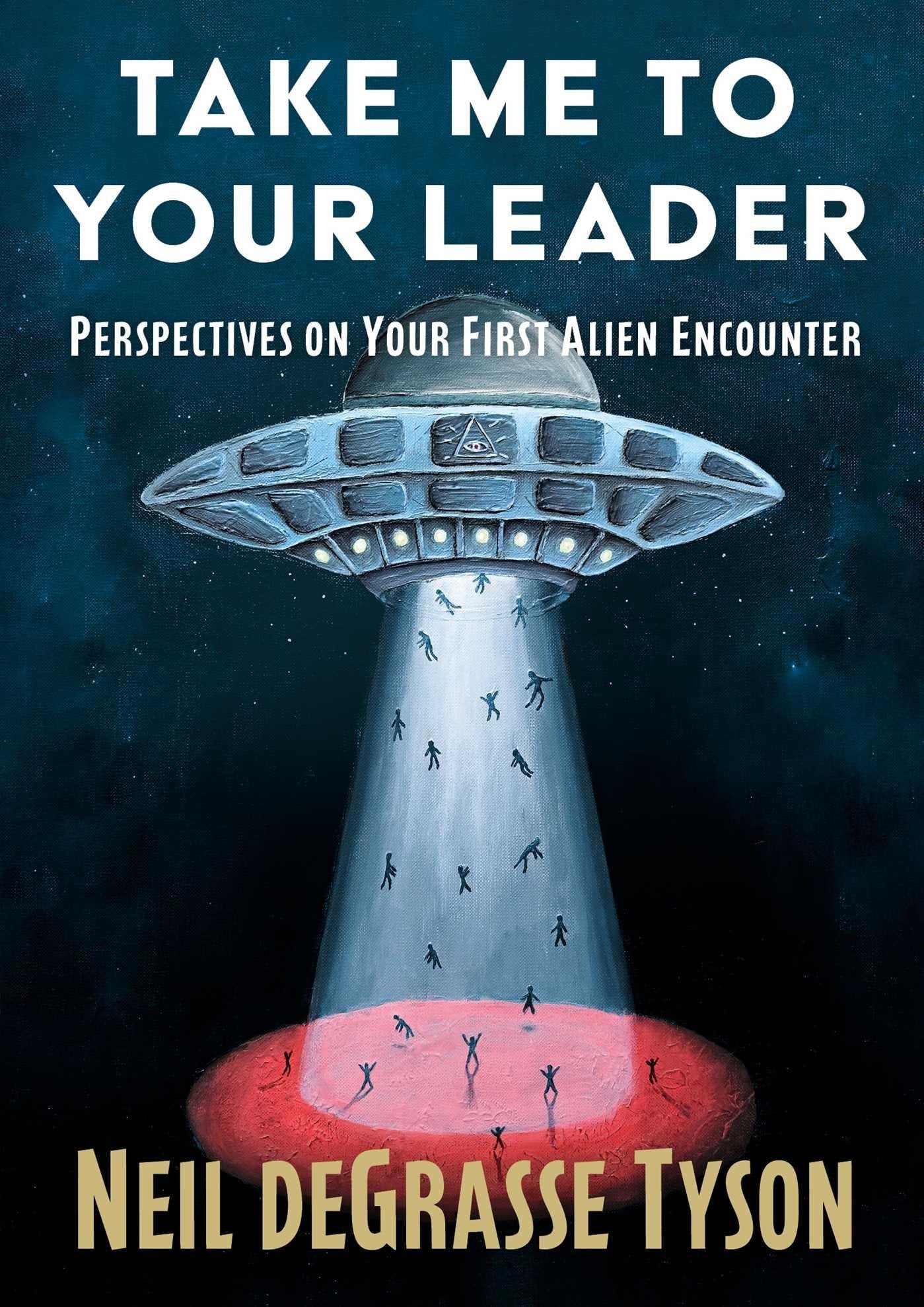 Book cover of 'Take Me to Your Leader' by Neil deGrasse Tyson featuring a UFO and people under it.